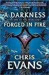 A Darkness Forged in Fire by Chris  Evans
