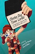 Chicks Dig Time Lords: A Celebration of Doctor Who by the Women Who Love It