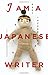 I Am a Japanese Writer: A N...