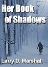 Her Book of Shadows by Larry D. Marshall