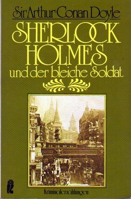 Sherlock Holmes Und Der Bleiche Soldat: Klassische Kriminalerzählungen