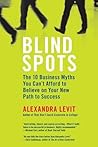 Blind Spots: 10 Business Myths You Can't Afford to Believe on Your New Path to Success