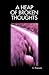 A Heap of Broken Thoughts by S. Pearson
