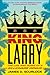 King Larry: The Life and Ru...
