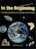In the Beginning: Compelling Evidence for Creation and the Flood