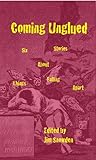 Coming Unglued: Six Stories about Things Falling Apart Coming Unglued: Six Stories about Things Falling Apart