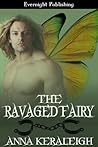 The Ravaged Fairy by Anna Keraleigh