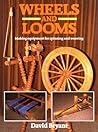 Wheels and Looms: Making Equipment for Spinning and Weaving