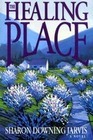 The Healing Place by Sharon Downing Jarvis