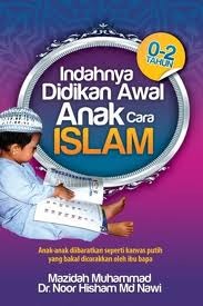 Indahnya Didikan Awal Anak Cara Islam: Anak 0-2 Tahun