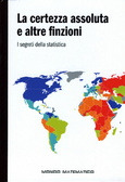 La certezza assoluta e altre finzioni. I segreti della statistica (Mondo matematico, #13)