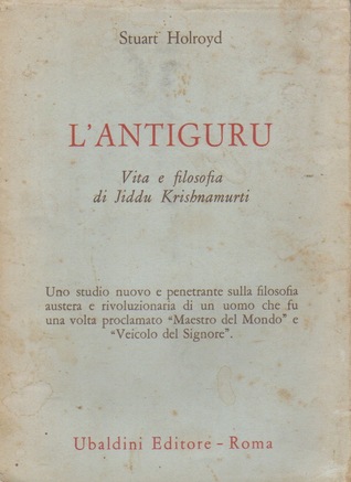 L'antiguru. Vita e filosofia di Jiddu Krishnamurti
