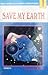 Save My Earth Vol. 1 by Saki Hiwatari