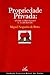 Propriedade Privada: Entre o Privilégio e a Liberdade