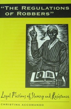 REGULATIONS OF ROBBERS: LEGAL FICTIONS OF SLAVERY AND RESISTANCE