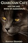 Guardian Cats and the Lost Books of Alexandria by Rahma Krambo