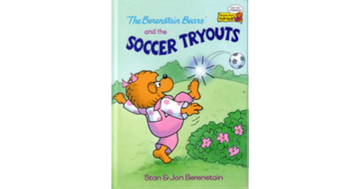 The Berenstain Bears and the Soccer Tryouts by Stan Berenstain
