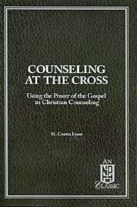 Counseling at the Cross: Using the Power of the Gospel in Christian Counseling