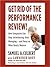 Get Rid of the Performance Review!: How Companies Can Stop Intimidating, Start Managing--and Focus on What Really Matters