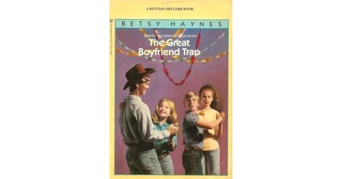 The Great Boyfriend Trap by Betsy Haynes