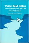Twice-Told Tales: The Psychological Use of Fairy Tales Twice-Told Tales: The Psychological Use of Fairy Tales