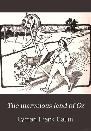 The Marvelous Land of Oz: Sequel to The Wizard of Oz