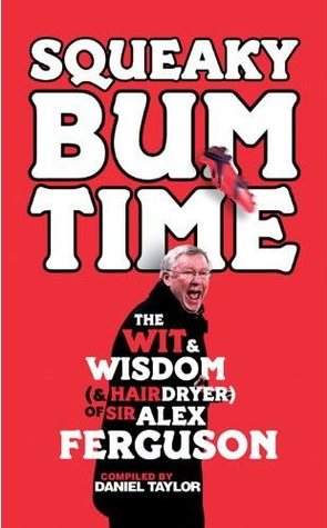 Squeaky Bum Time: The Wit & Wisdom of Sir Alex Ferguson
