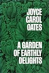 A Garden of Earthly Delights by Joyce Carol Oates A Garden of Earthly Delights by Joyce Carol Oates