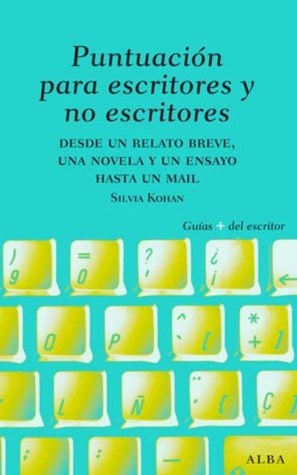 Puntuación para escritores y no escritores: Saber puntuar un relato breve, una novela, un artículo, un ensayo, un e-mail