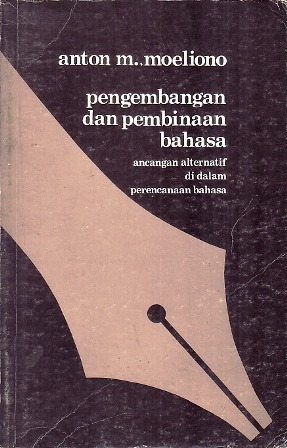 Pengembangan dan Pembinaan Bahasa: Ancangan Alternatif di dalam Perencanaan Bahasa (Seri ILDEP, #22)