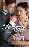 Secret Life of a Scandalous Debutante by Bronwyn Scott