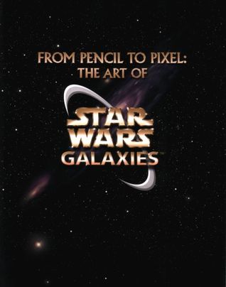 From Pencil to Pixel: The Art of Star Wars Galaxies