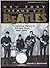 How They Became the Beatles, A Definitive History of the Early Years 1960-1964