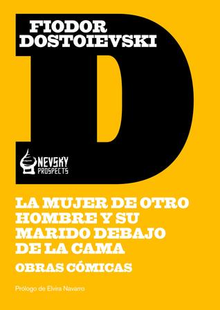 Portada de La mujer de otro hombre y su marido debajo de la cama, de Fyodor Dostoevsky