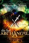 The Last Archangel by Michael D. Young The Last Archangel by Michael D. Young