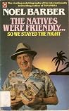 The Natives Were Friendly...so We Stayed the Night The Natives Were Friendly...so We Stayed the Night