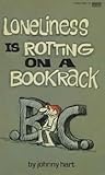 Loneliness is Rotting on a Bookrack