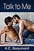 Talk To Me by K.C. Beaumont Talk To Me by K.C. Beaumont