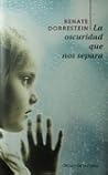 La oscuridad que nos separa by Renate Dorrestein