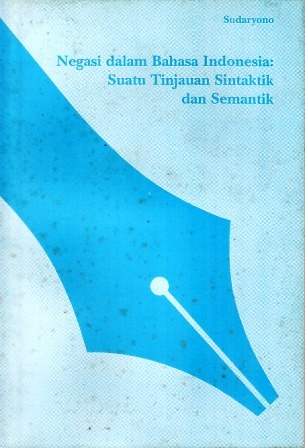 Negasi dalam Bahasa Indonesia: Suatu Tinjauan Sintaktik dan Semantik