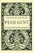 Peer Gynt by Henrik Ibsen