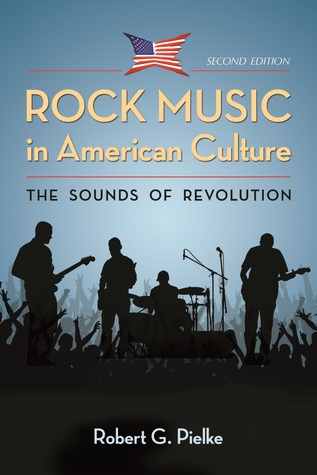 Rock Music in American Culture: The Sounds of Revolution, 2d ed.