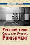 Freedom From Cruel And Unusual Punishment (BILL OF RIGHTS (SAN DIEGO, CALIF.).) Freedom From Cruel And Unusual Punishment (BILL OF RIGHTS (SAN DIEGO, CALIF.).)