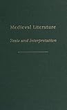 Medieval Literature Texts and Interpretation (MEDIEVAL AND RENAISSANCE TEXTS AND STUDIES)