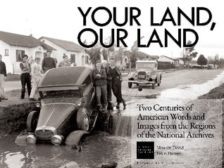 Your Land, Our Land: Two centuries of American Words and Images from the Regions of the National Archives.