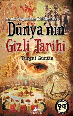 Antik Çağlardan Günümüze Dünya'nın Gizli Tarihi (Dünyanın Gizli Tarihi, #1)
