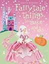 Fairytale Things to Make and Do Fairytale Things to Make and Do