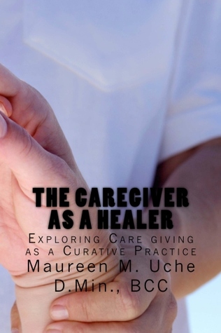 The Caregiver as a Healer: Exploring Care giving as a Curative Practice