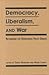 Democracy, Liberalism, and War: Rethinking the Democratic Peace Debate