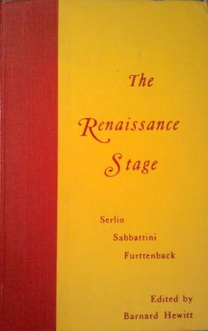 The Renaissance Stage: Documents Of Serlio, Sabbattini, And Furttenbach